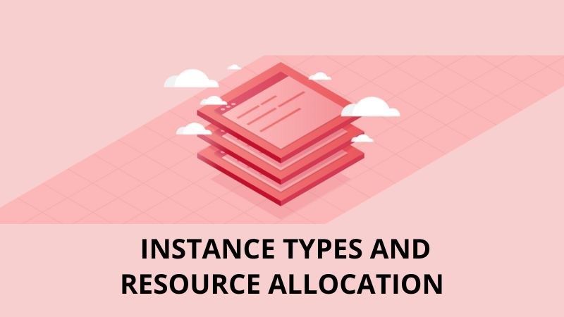 Instance Types and Resource Allocation